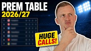 My Early 2026/27 Premier League Table Prediction... Some HUGE Calls!