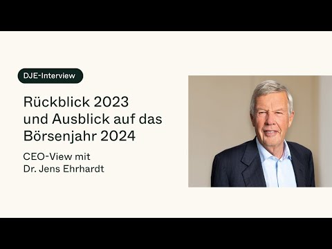Was erwartet Anleger im Börsenjahr 2024? CEO-View mit Dr. Jens Ehrhardt