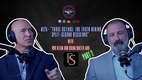 #125- “FORCE SCIENCE: The Truth Behind Split-Second Decisions” Part 2