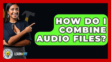 How Do I Combine Audio Files? - LearnToDIY360.com