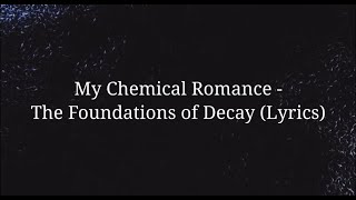 My Chemical Romance - The Foundations of Decay (Lyrics)