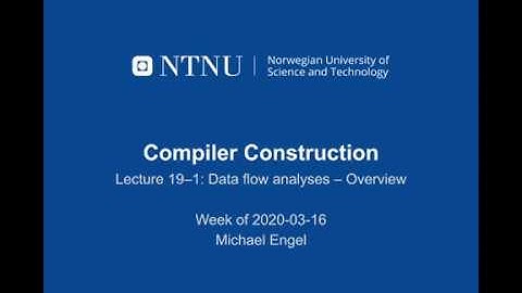 TDT4205 Compiler Construction lecture 19-1: Data flow analysis overview