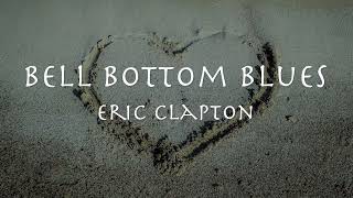 Bell Bottom Blues - Eric Clapton 1973【和訳】エリック・クラプトン「ベルボトムブルース」