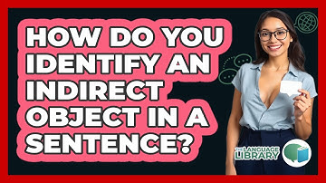 How Do You Identify An Indirect Object In A Sentence?