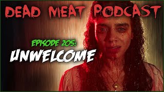 Unwelcome (Dead Meat Podcast Ep. 205)