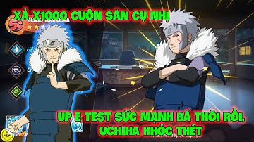 Huyền Thoại Nhẫn Giả - Xả X1000 Cuộn Săn CỤ NHỊ, Up E Test Sức Mạnh Bá Thôi Rồi, UCHIHA Khóc Thét