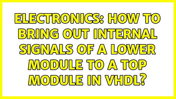 Electronics: How to bring out internal signals of a lower module to a top module in VHDL?