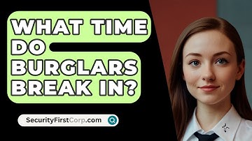 What Time Do Burglars Break In? - SecurityFirstCorp.com