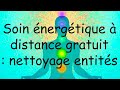 Soin nergtique gratuit nettoyage entit