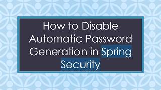 How to Disable Automatic Password Generation in Spring Security