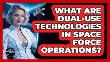 What Are Dual-use Technologies In Space Force Operations? - Warriors In Space