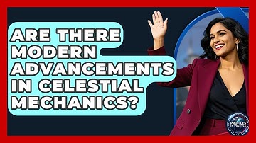 Are There Modern Advancements in Celestial Mechanics? - Profiles in Politics