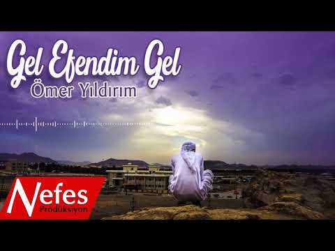 Gel Efendim Gel  - Ömer Yıldırım  |  2018 Yeni İlahi