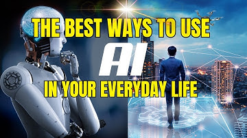 The Best Ways To Use AI In Your Everyday Life - How Artificial Intelligence Shapes Your Daily Life