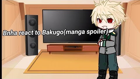 Bnha/mha react to Bakugo (manga spoiler) Kirishima/Midoria/Todoroki/Bakugo/Aizawa/ bkdk?