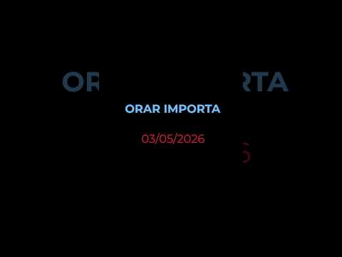 ORAR IMPORTA - Oração diária (Devocional 03/05/2026)
