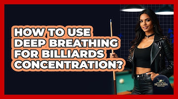 How To Use Deep Breathing For Billiards Concentration?