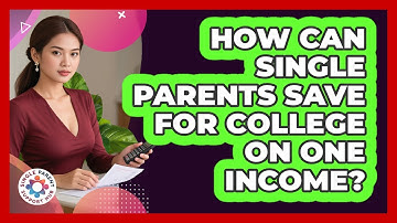 How Can Single Parents Save For College On One Income? - Single Parent Support Hub