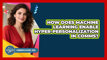 How Does Machine Learning Enable Hyper-personalization In Comms? - Communications Jobs