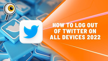 How to Log Out of Twitter On All Devices 2022?