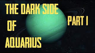 Aquarius the Dark Side (Part 1) 👽🖖🖖GREETINGS FROM PLANET EARTH