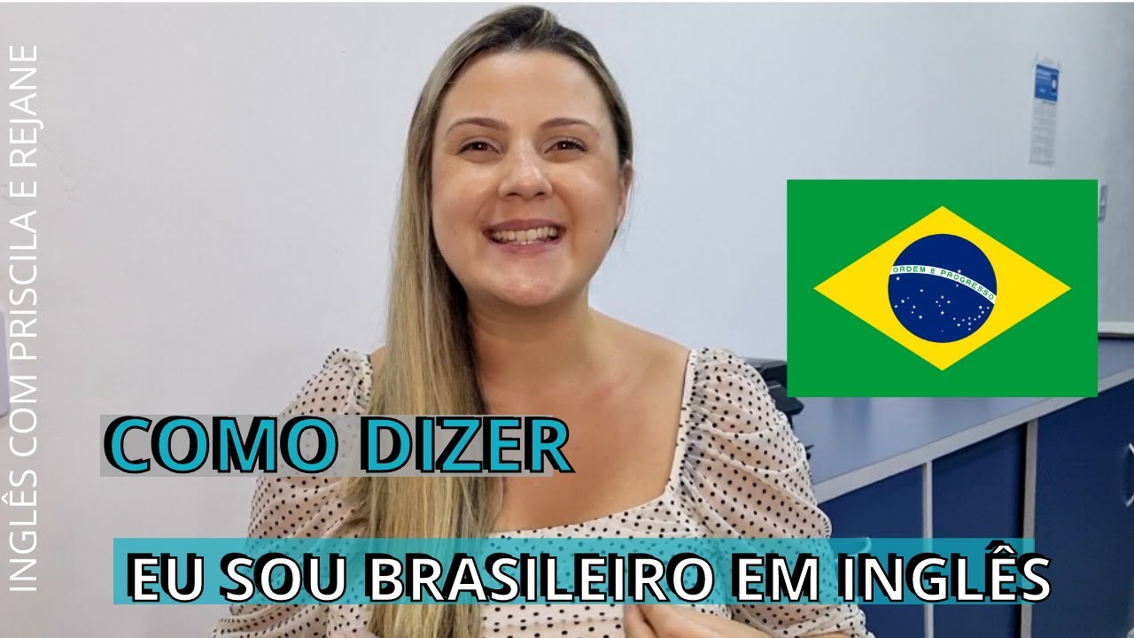 APRENDA A FALAR EU SOU BRASILEIRO EM INGLÊS - YouTube