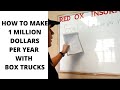 How to make $1 millon dollars a year with box trucks