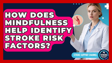 How Does Mindfulness Help Identify Stroke Risk Factors? - Stroke Support Channel