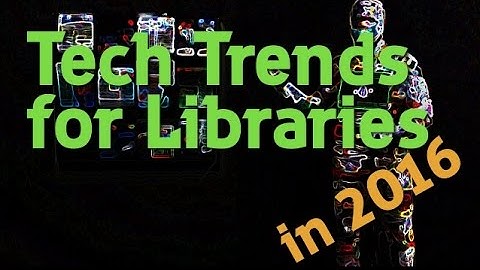 Tech trends for Libraries in 2016