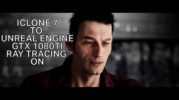 iclone 7 to unreal engine 4 ray tracing