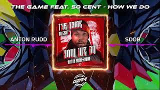 The Game feat. 50 Cent - How We Do (Anton Rudd &amp; Sdob Remix)