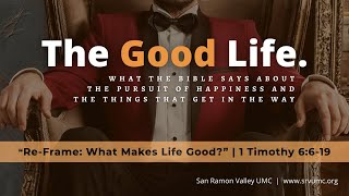 Sunday Worship (4-7-24): The Good Life: What Makes Life Good?