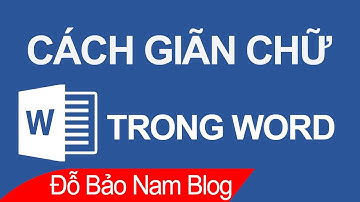 Cách giãn chữ trong Word, chỉnh khoảng cách giữa các chữ trong Word