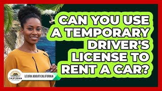 Can You Use A Temporary Driver s License To Rent A Car