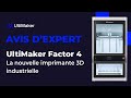 Ultimaker factor 4  la nouvelle imprimante 3d industrielle