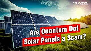 Are Quantum Dot Solar Panels A Scam? We Debunk The Myths The Education Magazine