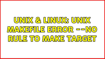 Unix & Linux: unix makefile error --no rule to make target