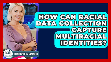 How Can Racial Data Collection Capture Multiracial Identities? - Demographic Data Answers