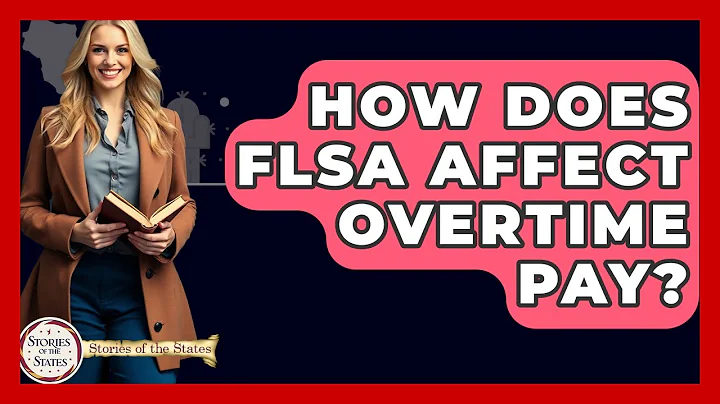 How Does FLSA Affect Overtime Pay? - Stories of the States