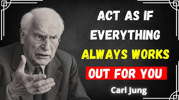 Act as if everything always goes right for you | Carl Jung