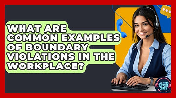 What Are Common Examples Of Boundary Violations In The Workplace? - Customer Support Coach
