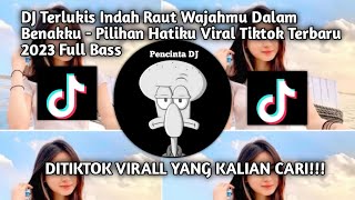 DJ Terlukis Indah Raut Wajahmu Dalam Benakku - Pilihan Hatiku Viral Tiktok Terbaru 2023 Full Bass
