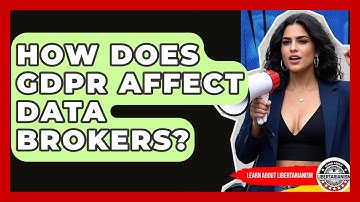 How Does GDPR Affect Data Brokers? - Learn About Libertarianism