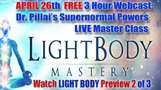 Free Event: Light Body Preview Part 2 - Dr. Pillai's SuperNormal Powers MasterClass Webcast