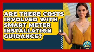 Are There Costs Involved With Smart Meter Installation Guidance? - Your Utilities Hub