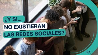 ¿Y si... no existieran las redes sociales?