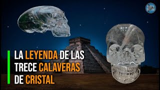 Las 13 Calaveras de Cristal | La leyenda