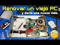 CÓMO RENOVAR UN VIEJO PC Y DARLE UNA NUEVA VIDA