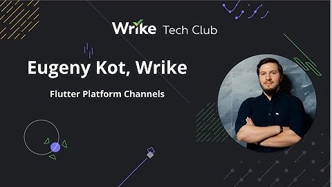 Flutter Platform Channels — Evgeny Kot, Wrike