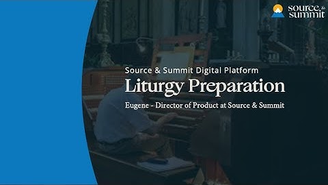 Source & Summit Digital Platform: Liturgy Preparation